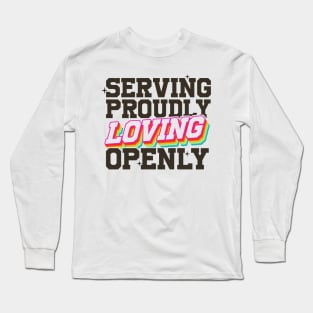 Serving Proudly, Loving Openly - LGBTQIAP+ Military Long Sleeve T-Shirt